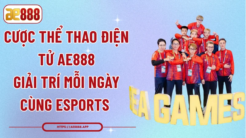 Cược Thể Thao Điện Tử AE888 - Giải Trí Mỗi Ngày Cùng Esports 
