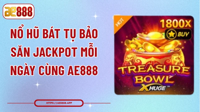 Nổ Hũ Bát Tụ Bảo - Săn Jackpot Mỗi Ngày Cùng AE888