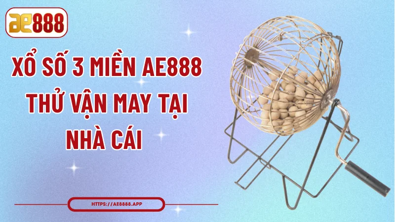 Xổ Số 3 Miền AE888 - Thử Vận May Tại Nhà Cái 